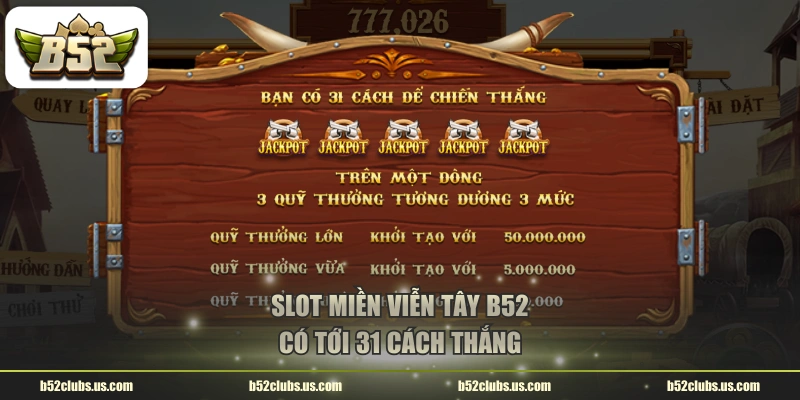 Slot Miền Viễn Tây B52 có tới 31 cách thắng